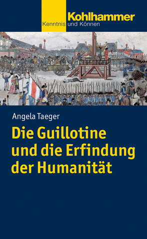 Die Guillotine und die Erfindung der Humanität von Taeger,  Angela