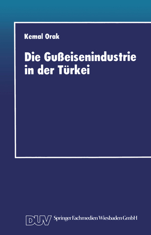 Die Gußeisenindustrie in der Türkei von Orak,  Kemal