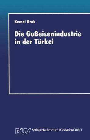 Die Gußeisenindustrie in der Türkei von Orak,  Kemal