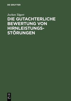 Die gutachterliche Bewertung von Hirnleistungsstörungen von Tägert,  Jochen