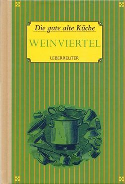 Die gute alte Küche Weinviertel von Leitner,  Carola