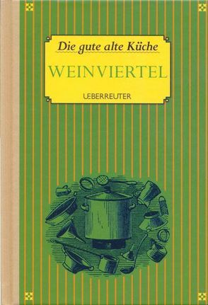 Die gute alte Küche Weinviertel von Leitner,  Carola