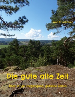 Die gute alte Zeit von Matzker,  Wolf E.