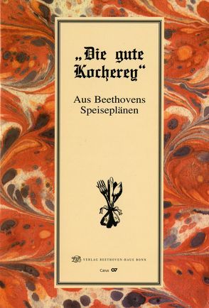 „Die gute Kocherey“. Aus Beethovens Speiseplänen von Gutiérrez-Denhoff,  Martella