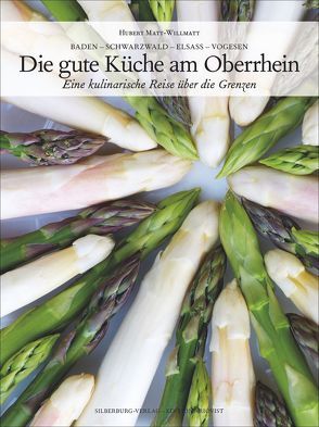 Baden – Schwarzwald – Elsass – Vogesen, Die gute Küche am Oberrhein von Kuhn,  Irène, Linke,  Heinz, Matt-Willmatt,  Hubert, Schweitzer,  Pascal, Seminel,  Laurent