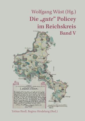 Die „gute“ Policey im Reichskreis – Band V. Zur frühmodernen Normensetzung in den Kernregionen des Alten Reiches. von Wüst,  Wolfgang