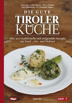 Die gute Tiroler Küche von Grunser,  Viktor, Mühlmann,  Josef, Sigwart,  Gertraud, Wagner,  Christoph