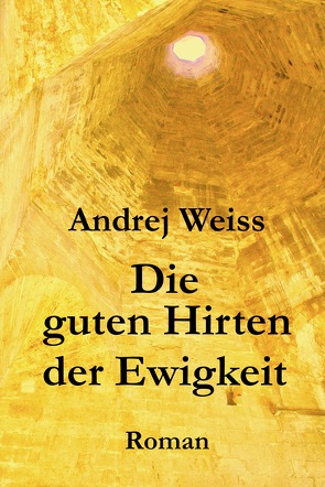 Die guten Hirten der Ewigkeit von Weiss,  Andrej