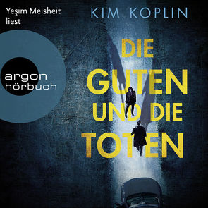 Die Guten und die Toten von Koplin,  Kim, Meisheit,  Yesim, Wörtche,  Thomas