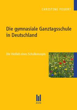 Die gymnasiale Ganztagsschule in Deutschland von Fegert,  Christine