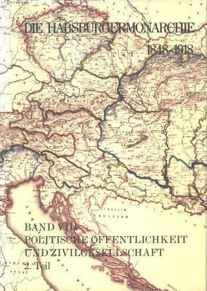 Die Habsburgermonarchie 1848-1918 / Die Habsburgermonarchie 1848-1918 Band VIII/2: Politische Öffentlichkeit und Zivilgesellschaft von Rumpler,  Helmut, Urbanitsch,  Peter