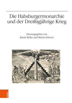 Die Habsburgermonarchie und der Dreißigjährige Krieg von Carl,  Horst, Godsey,  William D, Kampmann,  Christoph, Keller,  Katrin, Körber,  Ester Beate, Mat’a,  Petr, Niederstätter,  Alois, Oetzel,  Lena, Pálffy,  Géza, Polleroß,  Friedrich, Schennach,  Martin P., Scheutz,  Martin, Speck,  Dieter, Stögmann,  Arthur, Strohmeyer,  Arno, Telesko,  Werner, Tersch,  Harald, Winkelbauer,  Thomas, Zirr,  Alexander