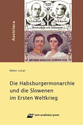 Die Habsburgermonarchie und die Slowenen im 1. Weltkrieg von Lukan,  Walter