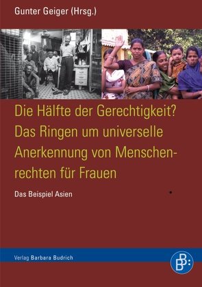 Die Hälfte der Gerechtigkeit? Das Ringen um universelle Anerkennung von Menschrechten für Frauen von Findeisen,  Genia, Fritzsche,  Karl-Peter, Gareis,  Sven Bernhard, Geiger,  Gunter, Hasenkamp,  Miao-ling Lin, Heuwagen,  Marianne, Kiderlen,  Elisabeth, Koenigs,  Tom, Lobo-Bader,  Benazir, Opfer,  Gunda, Rodenberg,  Birte, Saldanha,  Virginia, Schauber,  Almuth, Strohscheidt-Funken,  Elisabeth