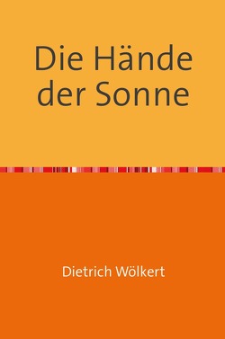 Die Hände der Sonne von Wölkert,  Dietrich