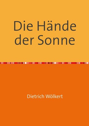 Die Hände der Sonne von Wölkert,  Dietrich