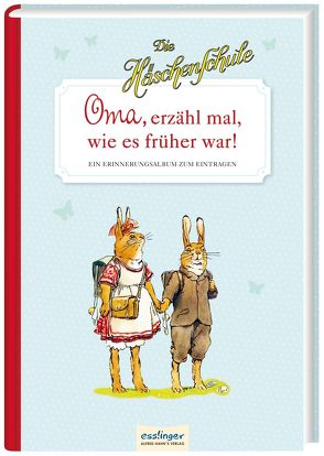 Die Häschenschule: Oma, erzähl mal, wie es früher war! von Koch-Gotha,  Fritz, Sixtus,  Albert