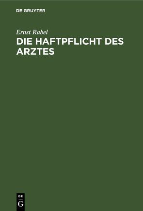 Die Haftpflicht des Arztes von Rabel,  Ernst