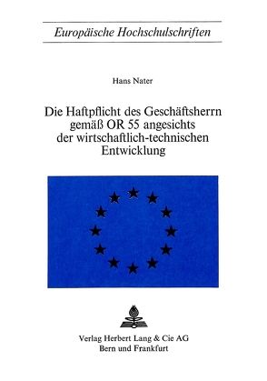 Die Haftpflicht des Geschäftsherrn gemäss OR 55 angesichts der wirtschaftlich-technischen Entwicklung von Nater,  Hans