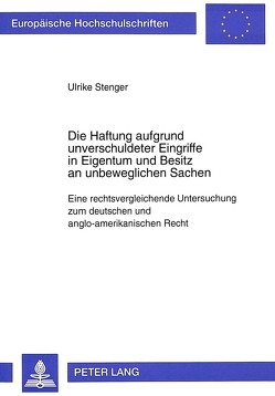 Die Haftung aufgrund unverschuldeter Eingriffe in Eigentum und Besitz an unbeweglichen Sachen von Stenger,  Ulrike