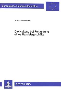 Die Haftung bei Fortführung eines Handelsgeschäfts von Muschalle,  Volker