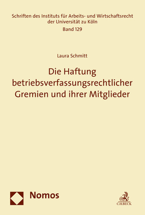 Die Haftung betriebsverfassungsrechtlicher Gremien und ihrer Mitglieder von Schmitt,  Laura