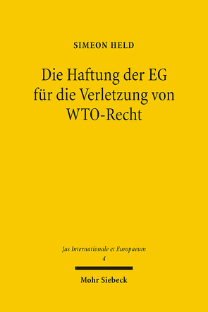 Die Haftung der EG für die Verletzung von WTO-Recht von Held,  Simeon