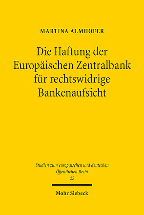 Die Haftung der Europäischen Zentralbank für rechtswidrige Bankenaufsicht von Almhofer,  Martina