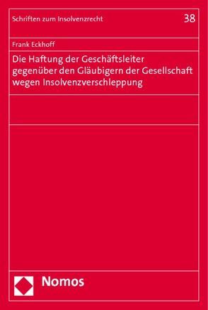 Die Haftung der Geschäftsleiter gegenüber den Gläubigern der Gesellschaft wegen Insolvenzverschleppung von Eckhoff,  Frank