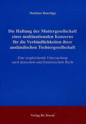 Die Haftung der Muttergesellschaft eines multinationalen Konzerns für die Verbindlichkeiten ihrer ausländischen Tochtergesellschaft von Baierlipp,  Matthias