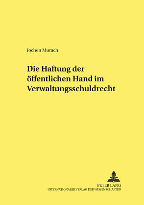 Die Haftung der öffentlichen Hand im Verwaltungsschuldrecht von Murach,  Jochen