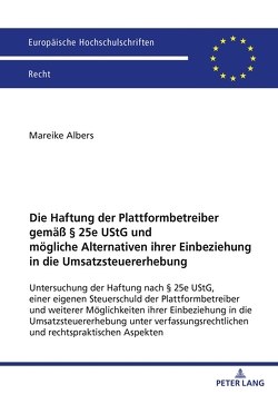 Die Haftung der Plattformbetreiber gemäß § 25e UStG und mögliche Alternativen ihrer Einbeziehung in die Umsatzsteuererhebung von Albers,  Mareike