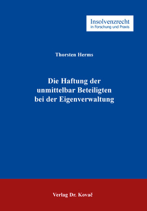 Die Haftung der unmittelbar Beteiligten bei der Eigenverwaltung von Herms,  Thorsten