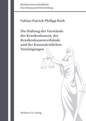 Die Haftung der Vorstände der Krankenkassen, der Krankenkassenverbände und der Kassenärztlichen Vereinigungen von Roth,  Fabian Patrick Philipp