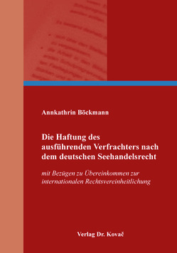 Die Haftung des ausführenden Verfrachters nach dem deutschen Seehandelsrecht von Böckmann,  Annkathrin