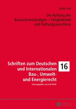 Die Haftung des Bausachverständigen – Tätigkeitsfeld und Haftungsausschluss von Linz,  Julian