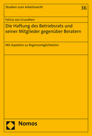 Die Haftung des Betriebsrats und seiner Mitglieder gegenüber Beratern von von Grundherr,  Felicia