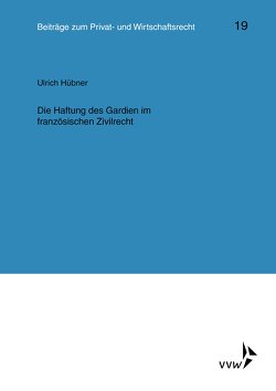 Die Haftung des Gardien im französischen Zivilrecht von Deutsch,  Erwin, Herber,  Rolf, Hübner,  Ulrich, Klingmüller,  Ernst, Medicus,  Dieter, Roth,  Wulf-Henning, Schlechtriem,  Peter