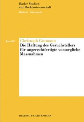 Die Haftung des Gesuchstellers für ungerechtfertigte vorsorgliche Massnahmen von Gutmann,  Christoph