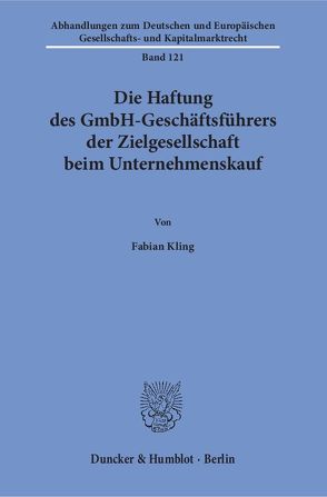 Die Haftung des GmbH-Geschäftsführers der Zielgesellschaft beim Unternehmenskauf. von Kling,  Fabian