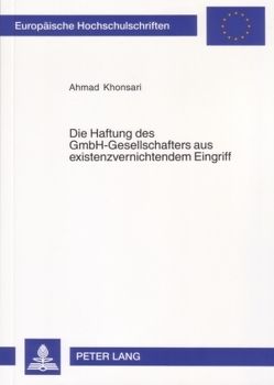 Die Haftung des GmbH-Gesellschafters aus existenzvernichtendem Eingriff von Khonsari,  Ahmad