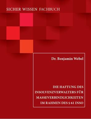 Die Haftung des Insolvenzverwalters für Masseverbindlichkeiten im Rahmen des § 61 InsO von Webel,  Benjamin