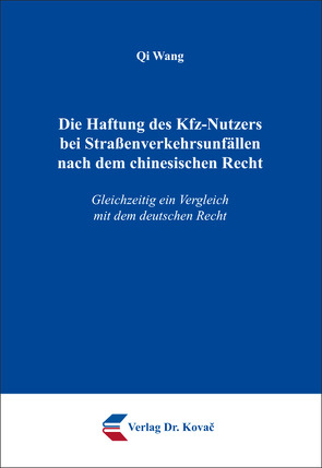 Die Haftung des Kfz-Nutzers bei Straßenverkehrsunfällen nach dem chinesischen Recht von Wang,  Qi