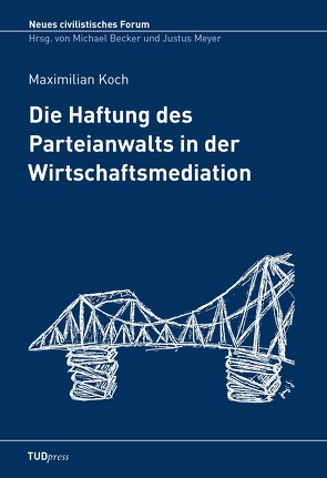 Die Haftung des Parteianwalts in der Wirtschaftsmediation von Koch,  Maximilian