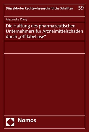 Die Haftung des pharmazeutischen Unternehmers für Arzneimittelschäden durch „off label use“ von Dany,  Alexandra