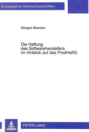 Die Haftung des Softwareherstellers im Hinblick auf das ProdHaftG von Musulas,  Giorgos