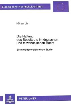 Die Haftung des Spediteurs im deutschen und taiwanesischen Recht von Lin,  I-Shan