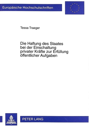 Die Haftung des Staates bei der Einschaltung privater Kräfte zur Erfüllung öffentlicher Aufgaben von Traeger,  Tessa