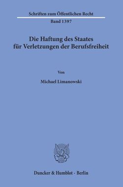 Die Haftung des Staates für Verletzungen der Berufsfreiheit. von Limanowski,  Michael