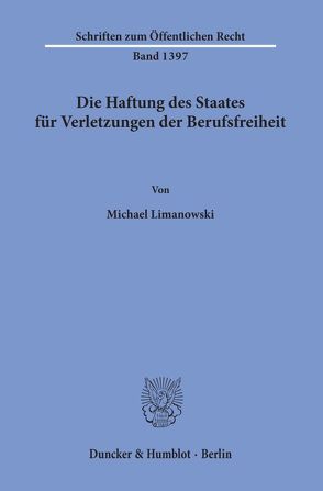 Die Haftung des Staates für Verletzungen der Berufsfreiheit. von Limanowski,  Michael